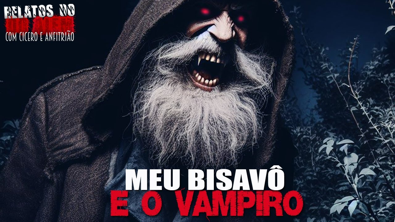 Meu Bisavô e o Vampiro (INÉDITO) - Relatos Do Além | 1080p