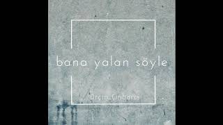Orçin Çınbarcı - Bana Yalan Söyle