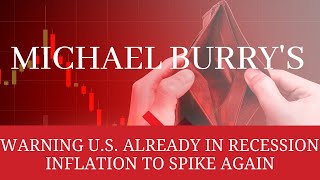 Michael Burry's Warning: U.S. Already in Recession, Inflation to Spike Again