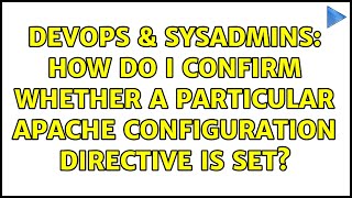 DevOps & SysAdmins: How do I confirm whether a particular Apache configuration directive is set?