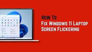 Windows 11 Laptop Screen Flickering (How to fix)
