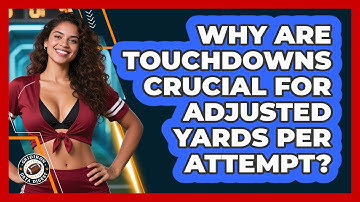 Why Are Touchdowns Crucial For Adjusted Yards Per Attempt? - Gridiron Data Digest