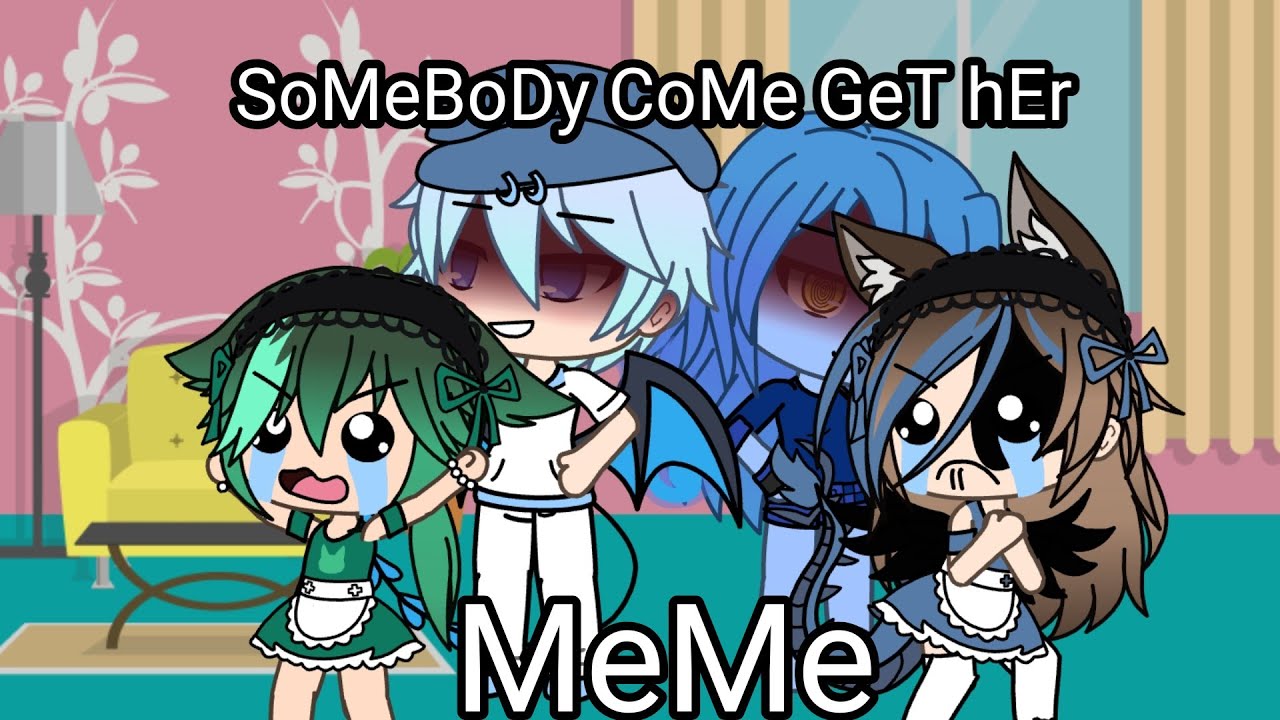 Somebody Come Get Her Meme