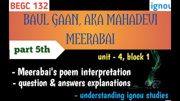 part 5, BAUL GAAN,AKA MAHADEVI & MEERABAI , unit 4, block 1, ( questions & answers ) IGNOU