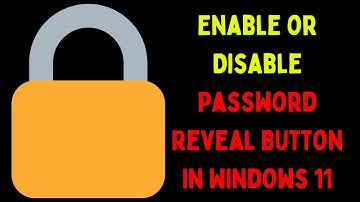 How to Enable or Disable Password Reveal Button in Windows 11