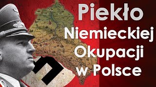 Generalne Gubernatorstwo i ziemie wcielone do Rzeszy - Piekło niemieckiej okupacji w Polsce