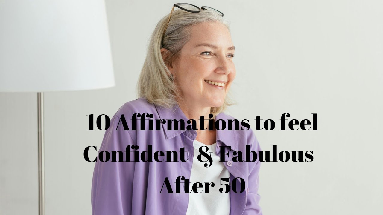 10 Daily Affirmations to Feel Confident and Fabulous After 50! # ...