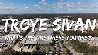 Troye Sivan  Whats The Time Where You Are s