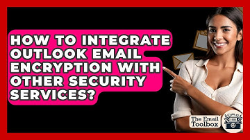 How To Integrate Outlook Email Encryption With Other Security Services? - TheEmailToolbox.com