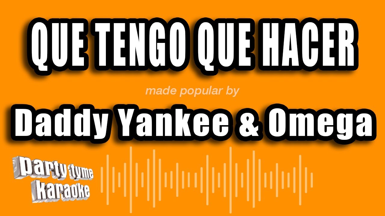 Daddy Yankee & Omega - Que Tengo Que Hacer (Versión Karaoke) - YouTube