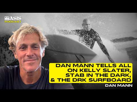 Dan Mann tells all on Kelly Slater, Stab in the Dark, and the DRK Surfboard