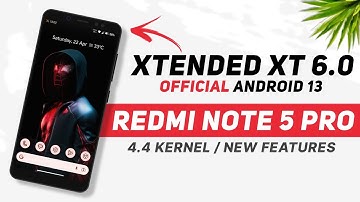 Xtended XT 6.0 Official For Redmi Note 5 Pro | Android 13 | 4.4 Kernel | New Features & Optimization
