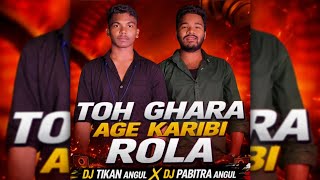 TO GHARA AGE KARIBI ROLA 🔥 (TOPORI MIX)🔥| DJ TIKAN ANGUL X DJ PABITRA ANGUL|ODIA DANCE MIX 2026
