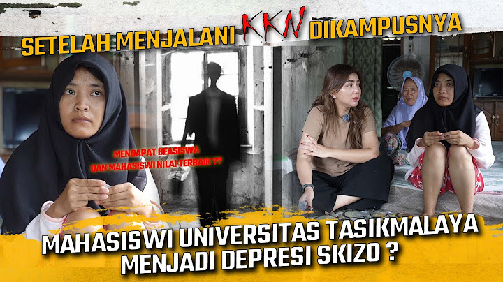 SETELAH MENJALANI KKN DI KAMPUSNYA MAHASISWI UNIVERSITAS TASIKMALAYA INI MENJADI DEPRESI SKIZO ?