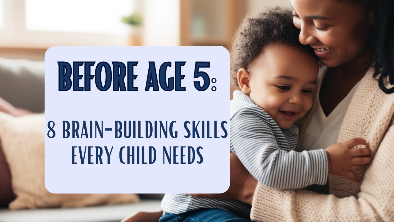 Before Age 5: 8 Brain-Building Skills Every Child Needs - YouTube