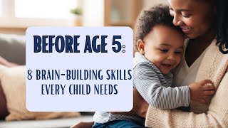 Before Age 5: 8 Brain-Building Skills Every Child Needs