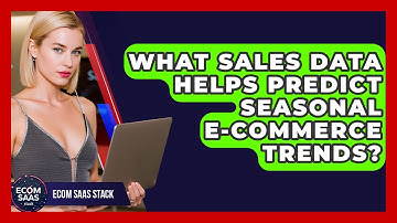 What Sales Data Helps Predict Seasonal E-commerce Trends? - Ecom SaaS Stack