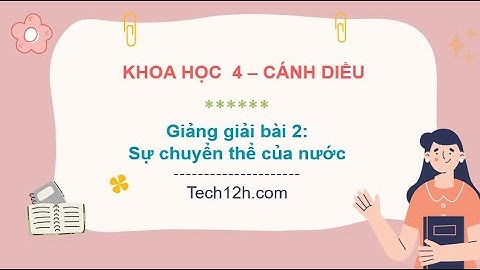 Giảng bài 2: Sự chuyển thể của nước | Bài giảng khoa học 4 cánh diều