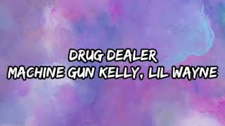 Machine Gun Kelly - drug dealer (Lyrics) Feat. Lil Wayne