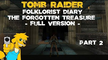 TRLE: Folklorist Diary - The Forgotten Treasure (Full Version) (Part 2 - Walkthrough)