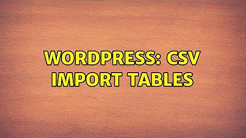 Wordpress: CSV Import Tables