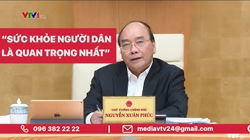 Thủ tướng Nguyễn Xuân Phúc: "Ưu tiên bảo vệ sức khỏe người dân là quan trọng nhất" | VTV24
