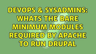 DevOps & SysAdmins: Whats the bare minimum modules required by Apache to run Drupal Content