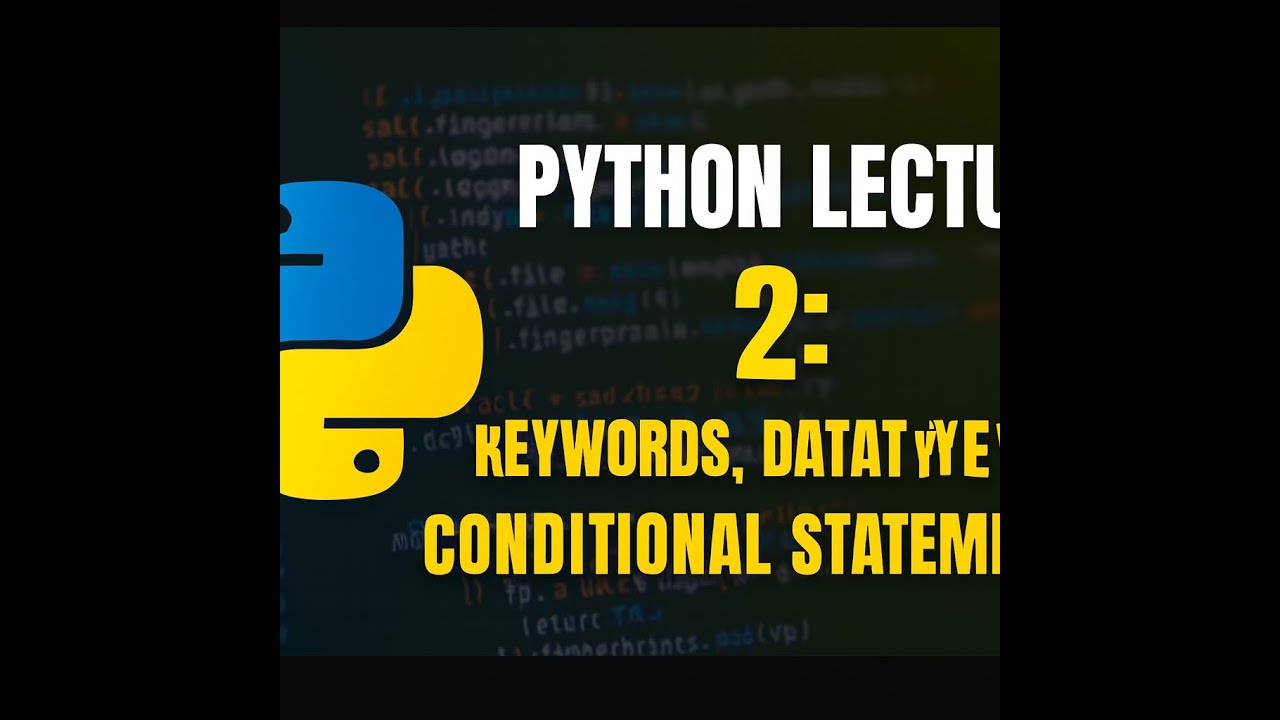PYTHON LECTURE 2: KEYWORDS,DATA TYPE AND CONDITIONAL STATEMENTS