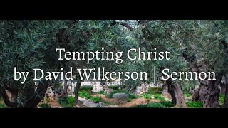 David Wilkerson - Tempting Christ (A Must Listen)