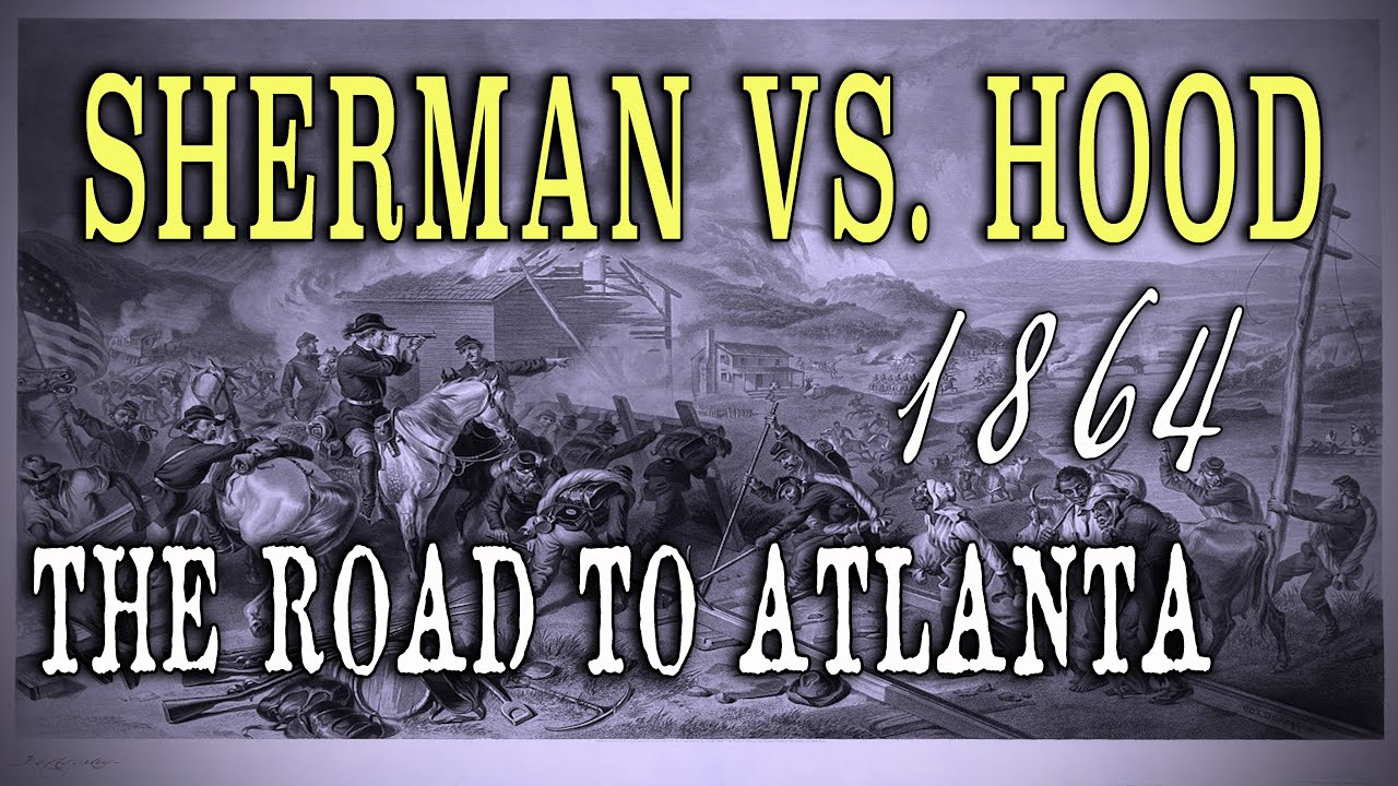 Civil War 1864 - "Sherman Vs. Hood: The Road to Atlanta"