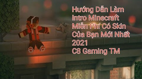 [ TẬP ĐẶC BIỆT ] HƯỚNG DẪN LÀM INTRO MINECRAFT CÓ SKIN CỦA BẠN MỚI NHẤT 2021 | C8 GAMING | ND 60sub