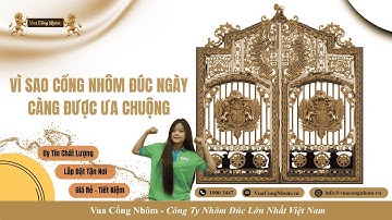 Vì sao cổng nhôm đúc ngày càng được ưa chuộng |VUA CỔNG NHÔM