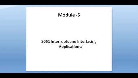 Module 5- 8051 Microcontroller Interrupt and Interfacing Applications Explained in simple words