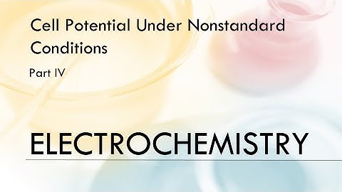 Electrochemistry IV - Cell Potential Under Nonstandard Conditions