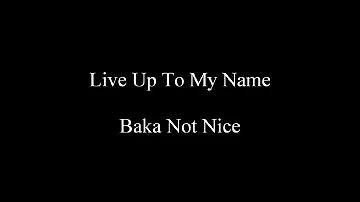 Live Up To My Name - Baka Not Nice