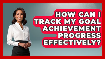How Can I Track My Goal Achievement Progress Effectively? | Goal Setting For Everyone News