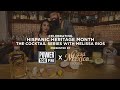 Celebrating Hispanic Heritage Month: The Cocktail Series with Melissa Rios