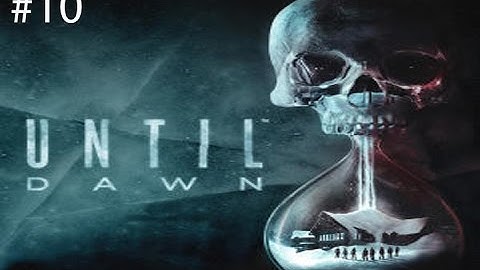 Until Dawn Part 10: Wolfie....Oh