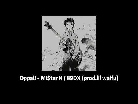 Oppai! - M!$ter K / 89DX (prod.lil waifu)