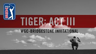 Act III, Part 10: Tiger Woods competes at WGC-Bridgestone Invitational