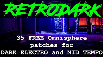 HOW TO DARK ELECTRO/MID TEMPO - 35 FREE Omnisphere Patches [RETRODARK Soundbank]