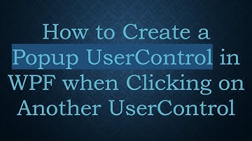 How to Create a Popup UserControl in WPF when Clicking on Another UserControl