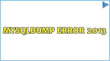 mysqldump Error 2013 (5 Solutions!!)