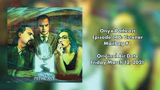 The Onyx Pathcast Episode 146: Listener Mailbag 1
