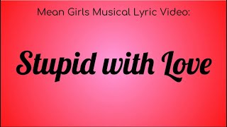 A Mean Girls on Broadway Lyric Video : Stupid with Love