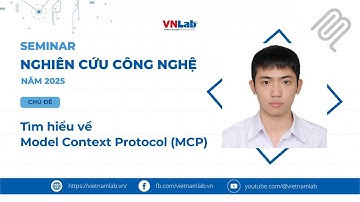 VNLAB SEMINAR | Tìm hiểu về Model Context Protocol (MCP)