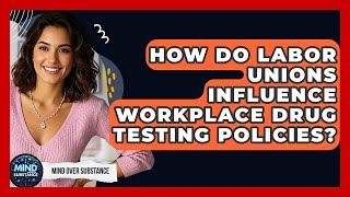 How Do Labor Unions Influence Workplace Drug Testing Policies? - Mind Over Substance