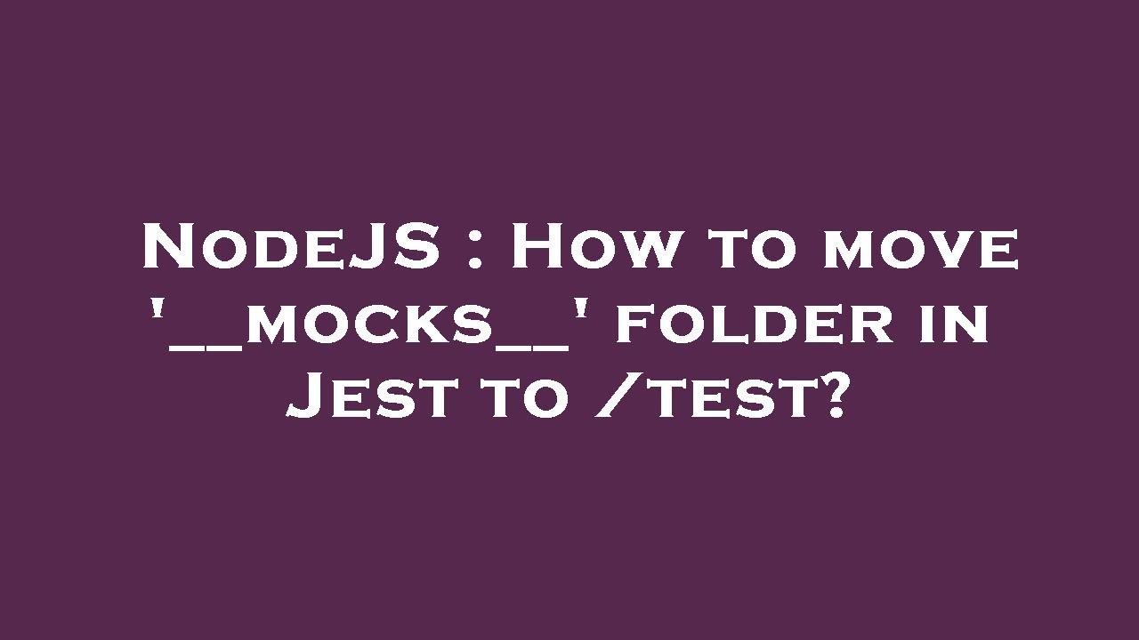 NodeJS : How to move '__mocks__' folder in Jest to /test? - YouTube