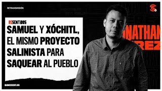 #Resentidos #JonathanPerez: Samuel y Xóchitl, el mismo proyecto salinista para saquear al pueblo