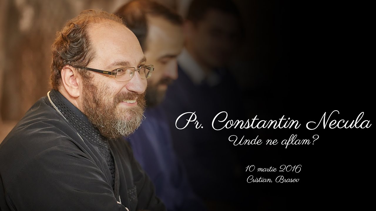 Pr. Constantin Necula - Unde ne aflam
